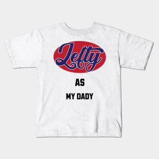 Lefty As My Dady Kids T-Shirt